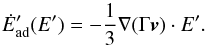 Mathematical equation: \appendix \setcounter{section}{2} \begin{equation} \dot{E}'_{\rm ad}(E') = -\frac{1}{3}\nabla(\Gamma{\vec v}) \cdot E'. \end{equation}