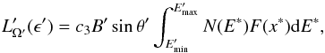 Mathematical equation: \begin{equation} L'_{\Omega'}(\epsilon') = c_3B'\sin{\theta'}\int_{E'_{\rm min}}^{E'_{\rm max}} N(E^*)F(x^*)\mathrm {\rm d}E^*, \end{equation}