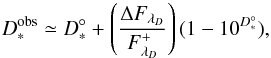 Mathematical equation: \appendix \setcounter{section}{1} \begin{equation} D^{\rm obs}_* \simeq D^{\circ}_*+\left(\frac{\Delta F_{\lambda_D}}{F^+_{\lambda_D}}\right)(1-10^{D^{\circ}_*}), \label{eq1} \end{equation}