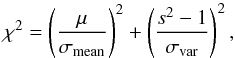 Mathematical equation: \appendix \setcounter{section}{5} \begin{equation} \chi^2= \left(\frac{\mu}{\sigma_{\rm mean}}\right)^2+\left(\frac{s^2-1}{\sigma_{\rm var}}\right)^2 , \end{equation}