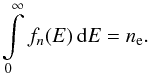 Mathematical equation: \begin{equation} \label{nfn} \int\limits_0^\infty f_n(E) \, \mathrm{d}E = n_{\rm e} . \end{equation}