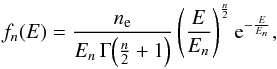 Mathematical equation: \begin{equation} \label{fn} f_n(E) = \frac{n_{\rm e}}{E_n \, \Gamma{\left(\frac{n}{2}+1\right)}} \left(\frac{E}{E_n}\right)^\frac{n}{2} \mathrm{e}^{-\frac{E}{E_n}} , \end{equation}