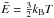 Mathematical equation: \hbox{$\bar{E}= \frac{3}{2} k_\mathrm{B} T$}