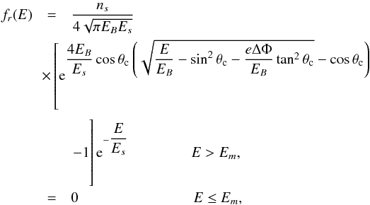 Mathematical equation: \begin{eqnarray} f_r(E) & = & \dfrac{n_s}{4 \sqrt{\pi E_B E_s}} \nonumber \\ &&\hspace*{-0.7cm} \times \left[\mathrm{e}^{\displaystyle\dfrac{4 E_B}{E_s} \cos \theta_{\rm c} \left(\sqrt{\dfrac{E}{E_B}-\sin^2 \theta_{\rm c}-\dfrac{e \Delta \Phi}{E_B} \tan^2 \theta_{\rm c}}-\cos \theta_{\rm c} \right)} \right. \nonumber \\ & & \left. -1\phantom{\left[\mathrm{e}^{\dfrac{4 E_B}{E_s} \cos \theta_{\rm c} \left(\sqrt{\dfrac{E}{E_B}-\sin^2 \theta_{\rm c}-\dfrac{e \Delta \Phi}{E_B} \tan^2 \theta_{\rm c}}-\cos \theta_{\rm c} \right)} \right.}\hspace*{-57mm}\right] \mathrm{e}^{-\dfrac{E}{E_s}} \hspace*{1.5cm} E > E_m , \label{frmp} \\ & = & 0 \hspace*{2.75cm} E \le E_m , \nonumber \end{eqnarray}