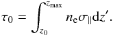 Mathematical equation: \begin{eqnarray} \tau_0 = \int_{z_0}^{z_{\rm max}} \ne \sigma_\parallel \mathrm{d}z'. \end{eqnarray}