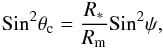 Mathematical equation: \begin{eqnarray} {\rm Sin^2} \theta_{\rm c}= \frac{R_{*}}{R_{\rm m}} {\rm Sin^2} \psi, \end{eqnarray}