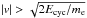 Mathematical equation: \hbox{$|v| > \sqrt{2 E_{\rm cyc}/\me}$}