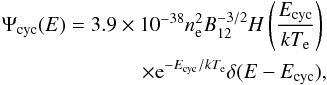 Mathematical equation: \appendix \setcounter{section}{1} \begin{eqnarray} \label{cyc_emission} \Psi_{\rm cyc}(E)=3.9 \times 10^{-38} \ne^2 B^{-3/2}_{12} H\left(\frac{E_{\rm cyc}}{\kte}\right) \\\nonumber \times {\rm e}^{-\ecyc/\kte} \delta(E-\ecyc), \end{eqnarray}