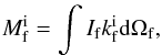 Mathematical equation: \appendix \setcounter{section}{2} \begin{eqnarray} \label{first_moment} M^{\rm i}_{\rm f}= \int I_{\rm f} k^{\rm i}_{\rm f} {\rm d}\Omega_{\rm f}, \end{eqnarray}