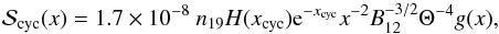 Mathematical equation: \begin{eqnarray} \label{source_cyc} \mathcal S_{\rm cyc}(x)=1.7 \times 10^{-8} ~n_{19} H(x_{\rm cyc}) {\rm e}^{-x_{\rm cyc}} x^{-2} B^{-3/2}_{12} \Theta^{-4} g(x) , \end{eqnarray}