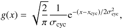 Mathematical equation: \begin{eqnarray} g(x)=\sqrt{\frac{2}{\pi} } \frac{1}{\sigma_{\rm cyc}} {\rm e}^{-(x-x_{\rm cyc})/2\sigma^2_{\rm cyc}}, \label{gauss_cyc} \end{eqnarray}