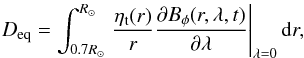 Mathematical equation: \begin{eqnarray} D_{\mathrm{eq}}=\int_{0.7 R_{\odot}}^{R_{\odot}}\left. \frac{\eta_{\mathrm{t}}(r)}{r} \frac{\partial B_\phi(r,\lambda,t)} {\partial \lambda}\right\vert_{\lambda=0} {\rm d}r, \label{eqn:full} \end{eqnarray}
