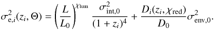 Mathematical equation: \begin{equation} \sigma_{{\rm e}, i}^2(z_i,\Theta)= \left(\frac{L}{L_0}\right)^{\chi_{\rm lum}}\frac{\sigma^2_{{\rm int},0}}{(1+z_i)^{4}}+ \frac{D_i(z_i, \chi_{\rm red})}{D_0}\sigma^2_{{\rm env},0}. \label{twocomp} \end{equation}