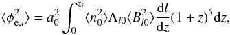 Mathematical equation: \appendix \setcounter{section}{1} \begin{equation} \langle\phi_{{\rm e}, i}^2\rangle= a_0^2\int_0^{z_{i}}\langle n_{\rm 0}^2\rangle\Lambda_{l 0}\langle B_{l 0}^2\rangle\frac{\mathrm{d}l}{\mathrm{d}z}(1+z)^5\mathrm{d}z, \end{equation}