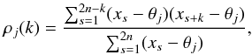 Mathematical equation: \appendix \setcounter{section}{2} \begin{equation} \rho_j(k)=\frac{\sum_{s=1}^{2n-k}(x_s-\theta_j)(x_{s+k}-\theta_j)}{\sum_{s=1}^{2n}(x_{s}-\theta_j)}, \end{equation}