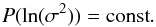 Mathematical equation: \appendix \setcounter{section}{4} \begin{equation} P(\ln(\sigma^2))= {\rm const}. \end{equation}