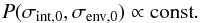 Mathematical equation: \begin{equation} P(\sigma_{{\rm int},0},\sigma_{{\rm env},0})\propto {\rm const}. \end{equation}