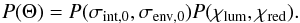Mathematical equation: \begin{equation} P(\Theta)=P(\sigma_{{\rm int},0},\sigma_{{\rm env},0})P(\chi_{{\rm lum}},\chi_{{\rm red}}). \end{equation}
