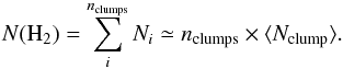 Mathematical equation: \begin{equation} \label{eq:Nclumps} {N}(\mathrm{H}_{2})=\sum_i^{{n}_{\rm clumps}}{N} _i \simeq {n}_{\rm clumps} \times \langle {N}_{\rm clump} \rangle . \end{equation}