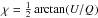 Mathematical equation: \hbox{$\chi = \frac{1}{2}\arctan(U/Q)$}