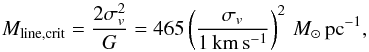 Mathematical equation: \begin{equation} M_{\rm{line, crit}} = \frac{2\sigma_{v}^2}{G}=465 \left( \frac{\sigma _{v}}{{\rm{1\,km\,s^{-1}}}} \right)^2\,{{M_\odot}}\,{\rm{pc}}^{-1}, \end{equation}