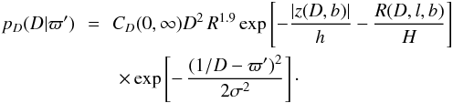 Mathematical equation: \begin{eqnarray} p_D(D|\varpi') \!\!&=&\!\! C_D(0,\infty) D^2\,R^{1.9}\exp\left[ -{|z(D,b)|\over h}-{R(D,l,b)\over H}\right]\nonumber \\ & & \times \exp\left[-\,{(1/D-\varpi')^2\over2\sigma^2}\right] \cdot \label{e:jointgal} \end{eqnarray}