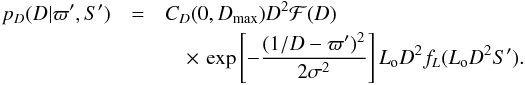 Mathematical equation: \begin{eqnarray} p_D(D|\varpi',S')&=& C_D(0,D_\mathrm{max})D^2\mathcal{F}(D)\nonumber\\ && \quad\times\,\exp\left[-{(1/D-\varpi')^2\over2\sigma^2}\right] L_{\rm o}D^2f_L(L_{\rm o}D^2S'). \label{e:dparfluxb} \end{eqnarray}
