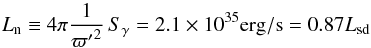 Mathematical equation: \begin{equation} L_\mathrm{n} \equiv 4\pi {1\over{\varpi'}^2}\,S_\gamma = 2.1\times10^{35}\mathrm{erg/s}=0.87L_\mathrm{sd} \label{e:lgnom} \end{equation}