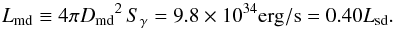 Mathematical equation: \begin{equation} L_\mathrm{md} \equiv 4\pi {D_\mathrm{md}}^2\,S_\gamma = 9.8\times10^{34}\mathrm{erg/s}=0.40L_\mathrm{sd} \label{e:lgmd}. \end{equation}