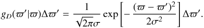 Mathematical equation: \begin{equation} g_D(\varpi'|\varpi)\Delta\varpi' = {1\over\sqrt{2\pi}\sigma} \exp\left[-\,{(\varpi-\varpi')^2\over2\sigma^2}\right] \Delta\varpi' . \end{equation}