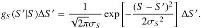 Mathematical equation: \begin{equation} g_S(S'|S)\Delta S' = {1\over\sqrt{2\pi}\sigma_S} \exp\left[-{(S-S')^2\over2{\sigma_S}^2}\right]\,\Delta S' \label{e:gauss-s}. \end{equation}