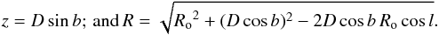 Mathematical equation: \begin{equation} z = D\sin b;\,\mathrm{and}\, R=\sqrt{{R_{\rm o}}^2+(D\cos b)^2-2D\cos b\,R_{\rm o}\cos l} . \end{equation}