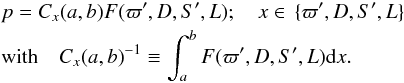 Mathematical equation: \begin{eqnarray} &&p = C_x(a,b) F(\varpi',D,S',L); \quad x\in\,\{\varpi',D,S',L\} \nonumber\\ &&\mathrm{with}\quad {C_x(a,b)}^{-1} \equiv \int_a^b F(\varpi',D,S',L){\rm d}x \label{e:bayes}. \end{eqnarray}