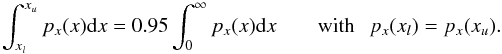 Mathematical equation: \begin{equation} \int_{x_l}^{x_u}p_x(x){\rm d}x=0.95\int_0^\infty p_x(x){\rm d}x\qquad\mathrm{with}\hspace*{0.25cm} p_x(x_l)=p_x(x_u). \label{e:credibility} \end{equation}