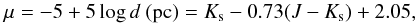 Mathematical equation: \begin{equation} \mu = - 5 + 5 \log{d \text{ (pc)}}= K_{\rm s} - 0.73 (J - K_{\rm s}) + 2.05, \end{equation}
