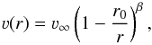 Mathematical equation: \begin{equation} \varv (r) = \varv_{\infty} \left( 1 - \frac{r_0}{r} \right)^{\beta} , \end{equation}