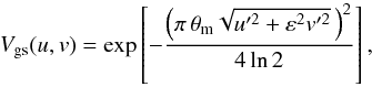 Mathematical equation: \begin{equation} V_{\rm gs}(u,v) = \exp \left[-\frac{\left(\pi\, \theta_{\rm m} \sqrt{u'^2+ \varepsilon^2 v'^2}\,\right)^2}{4 \ln 2}\right] , \end{equation}