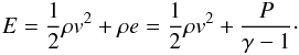 Mathematical equation: \begin{eqnarray} E=\frac{1}{2}\rho \boldmath{v}^2+\rho e = \frac{1}{2}\rho \boldmath{v}^2+ \frac{P}{\gamma-1} \cdot \end{eqnarray}