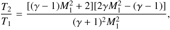 Mathematical equation: \begin{eqnarray} \frac{T_2}{T_1}=\frac{[(\gamma-1)M_1^2+2][2 \gamma M_1^2-(\gamma-1)]}{(\gamma+1)^2M_1^2} , \label{eq:rh} \end{eqnarray}