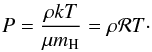 Mathematical equation: \begin{eqnarray} P=\frac{\rho k T}{\mu {m}_{\rm H}}=\rho {\cal R} T \cdot \end{eqnarray}