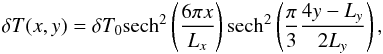 Mathematical equation: \appendix \setcounter{section}{2} \begin{eqnarray} \delta T(x,y)=\delta T_0 {\rm sech}^2 \left( \frac{6 \pi x}{L_x} \right) {\rm sech}^2 \left( \frac{\pi}{3}\frac{4y-L_y}{2 L_y} \right), \end{eqnarray}