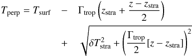 Mathematical equation: \appendix \setcounter{section}{2} \begin{eqnarray} T_{\rm perp} = T_{\textrm{surf}} &-& \Gamma_{\textrm{trop}}\left( z_{\textrm{stra}}+\frac{z-z_{\textrm{stra}}}{2}\right) \nonumber \\ &+& \sqrt{\delta T_{\textrm{stra}}^2+\left(\frac{\Gamma_{\textrm{trop}}}{2}[z-z_{\textrm{stra}}] \right)^2} \end{eqnarray}