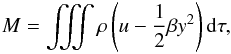 Mathematical equation: \begin{eqnarray} M=\iiint \rho \left( u - \frac{1}{2} \beta y^2 \right) {\rm d}\tau , \end{eqnarray}