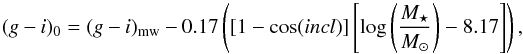 Mathematical equation: \begin{equation} (g-i)_{0}=(g-i)_{\rm mw}-0.17\left(\left[1-\cos(incl)\right]\left[\log\left(\frac{M_{\star}}{{M_{\odot}}}\right)-8.17\right]\right), \end{equation}