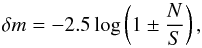 Mathematical equation: \begin{equation} \label{errr} \delta m = -2.5\log\left(1\pm \frac{N}{S}\right), \end{equation}