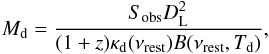 Mathematical equation: \begin{eqnarray} M_{\rm d}=\frac{S_{\text{obs}}D_{\rm L}^2}{(1+z)\kappa_{\rm d}(\nu_{\text{rest}})B(\nu_{\text{rest}},T_\text{d})}, \end{eqnarray}
