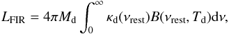Mathematical equation: \begin{eqnarray} L_{\text{FIR}}= 4\pi M_{\rm d}\int^{\infty}_0\kappa_{\rm d}(\nu_{\text{rest}})B(\nu_{\text{rest}},T_{\text{d}}){\rm d}\nu, \end{eqnarray}