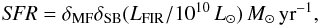 Mathematical equation: \begin{eqnarray} \textit{SFR}=\delta_{\text{MF}}\delta_{\text{SB}}(L_{\text{FIR}}/10^{10}\,L_{\odot})\,M_{\odot}\,\text{yr}^{-1}, \end{eqnarray}