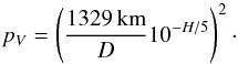 Mathematical equation: \begin{equation} p_V = \left(\frac{1329\,\mathrm{km}}{D}10^{-H/5}\right)^2\cdot \label{eq:pVHD} \end{equation}