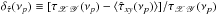 Mathematical equation: \hbox{$\delta_{\hat{\tau}}(\nu_p)\equiv[\tau_{\mathscr{XY}}(\nu_p)-\langle\hat{\tau}_{xy}(\nu_p)\rangle]/\tau_{\mathscr{XY}}(\nu_p)$}